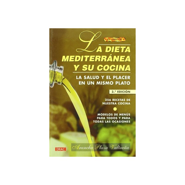LA DIETA MEDITERRANEA Y SU COCINA: 256 recetas de nuestra cocina.